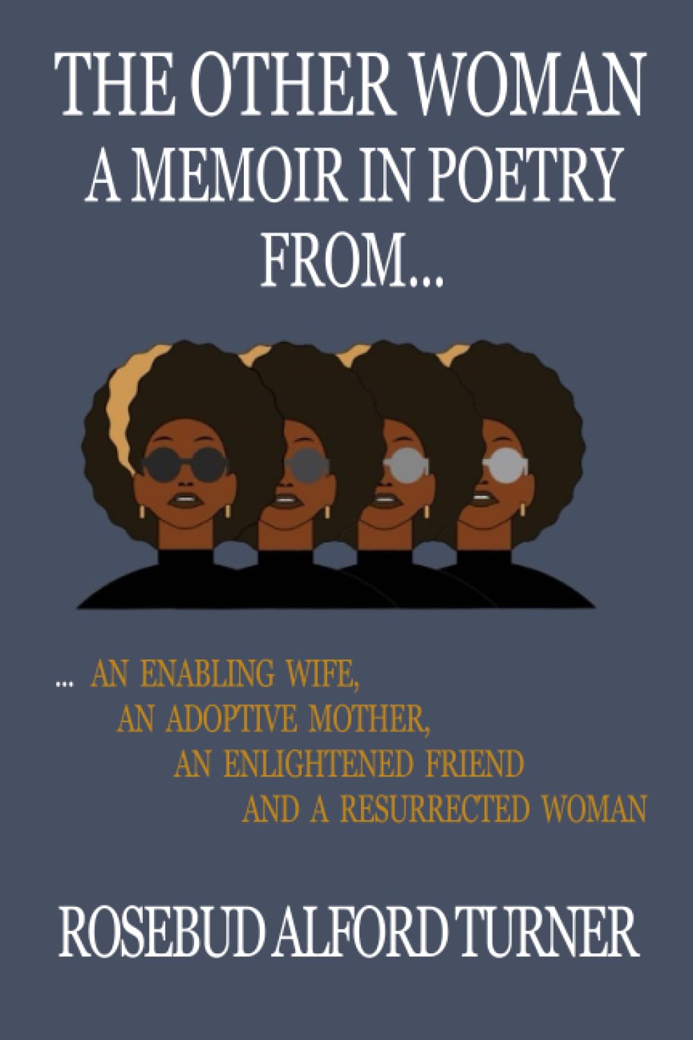 The Other Woman: A Memoir in Poetry From... an Enabling Wife, an Adoptive Mother, an Enlightened Friend, and a Resurrected Woman