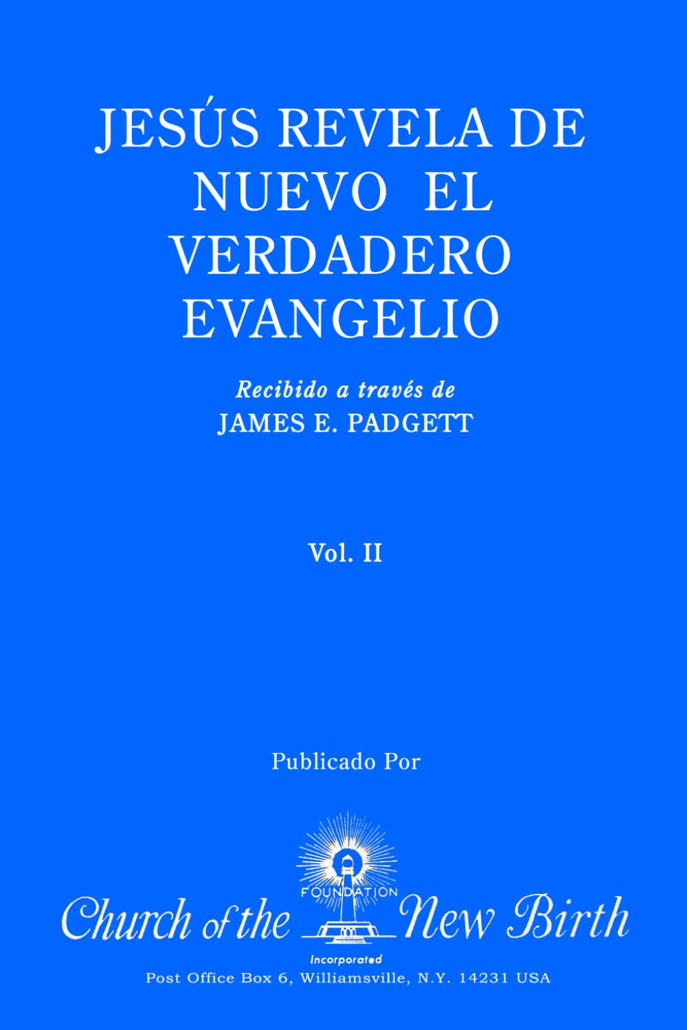 JESÚS REVELA DE NUEVO EL VERDADERO EVANGELIO: Recibido a través de JAMES E. PADGETT