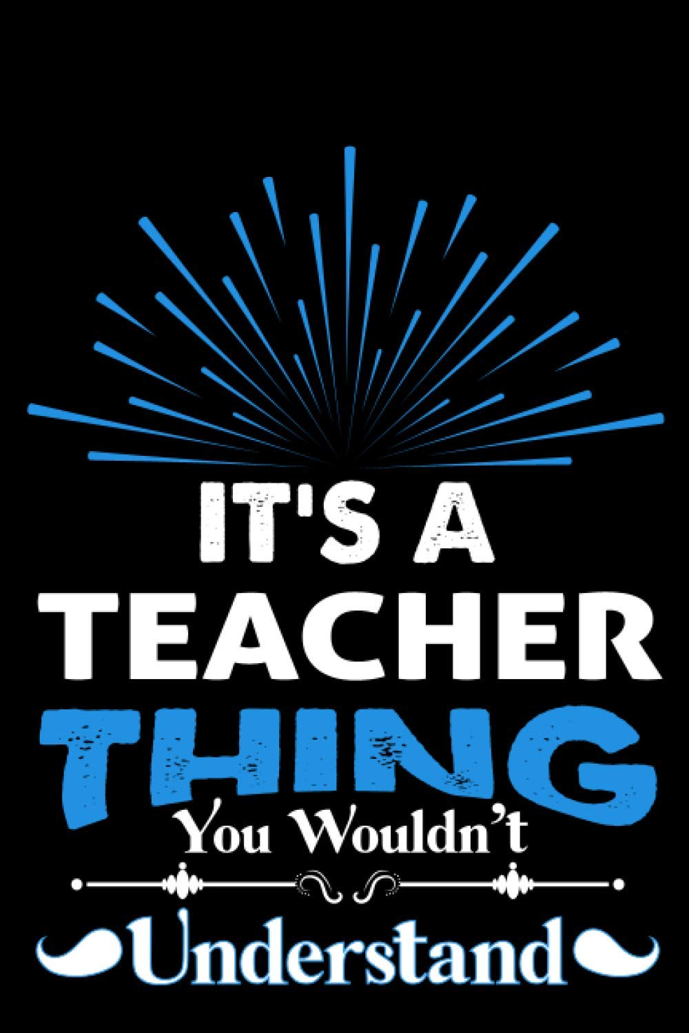 It's A Teacher Thing You Wouldn't Understand: Perfect Gift Idea For Teacher Cute Daily Wellness Journal For Women And Men