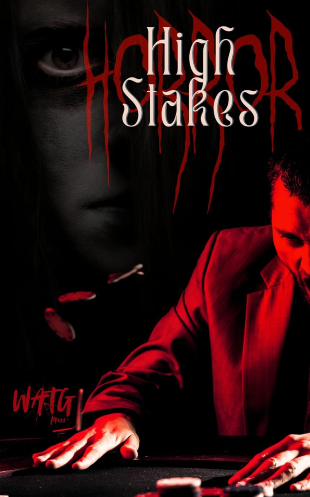High Stakes HORROR: A WATG Press Dark Anthology: 8 (WATG Press Collection)
