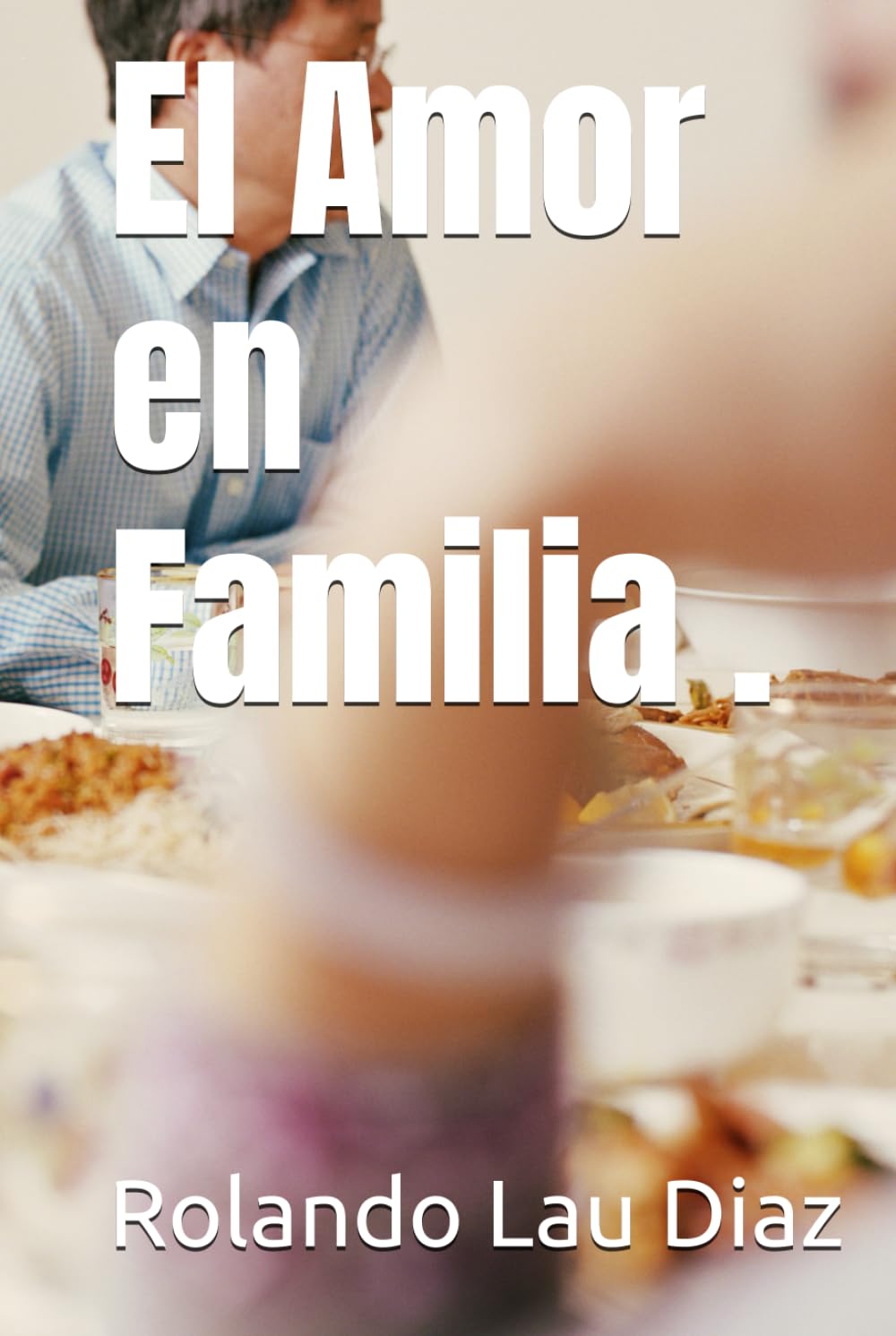 El Amor en Familia . (El amor en familia libro 1)