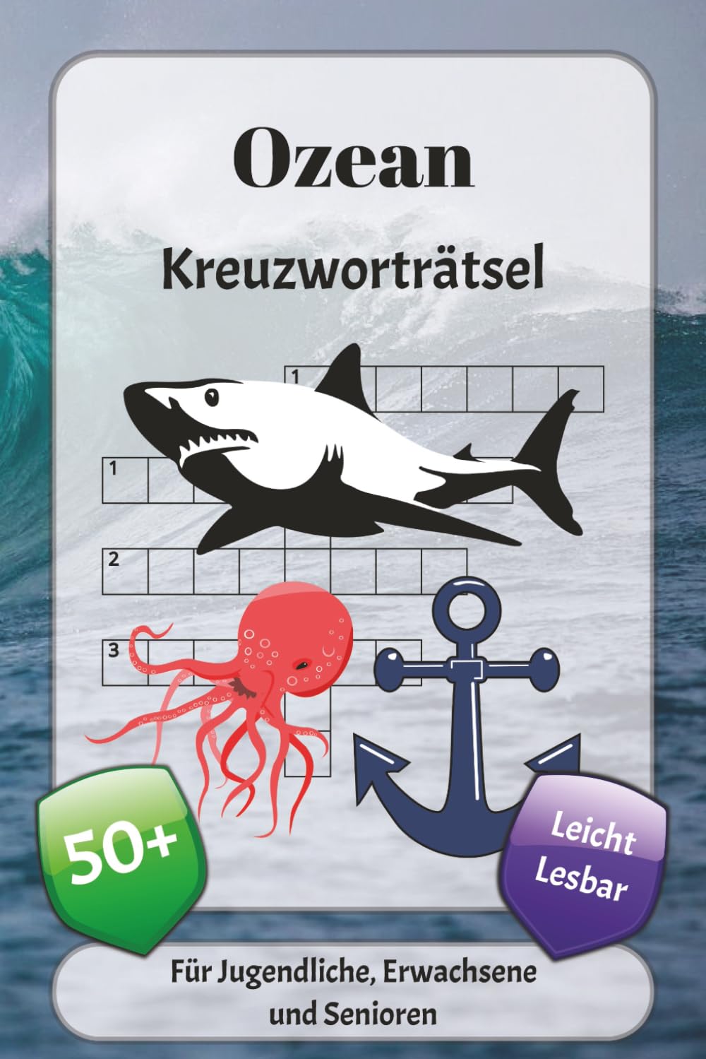 Ozean Kreuzworträtsel: Kreuzworträtsel mit leicht lesbarer Schrift über Meerestiere, Korallen, Segeln und mehr | 6x9 Zoll, 120 Seiten | über 50 Rätsel … Geschenk für Urlaub, Ferien und Entspannung