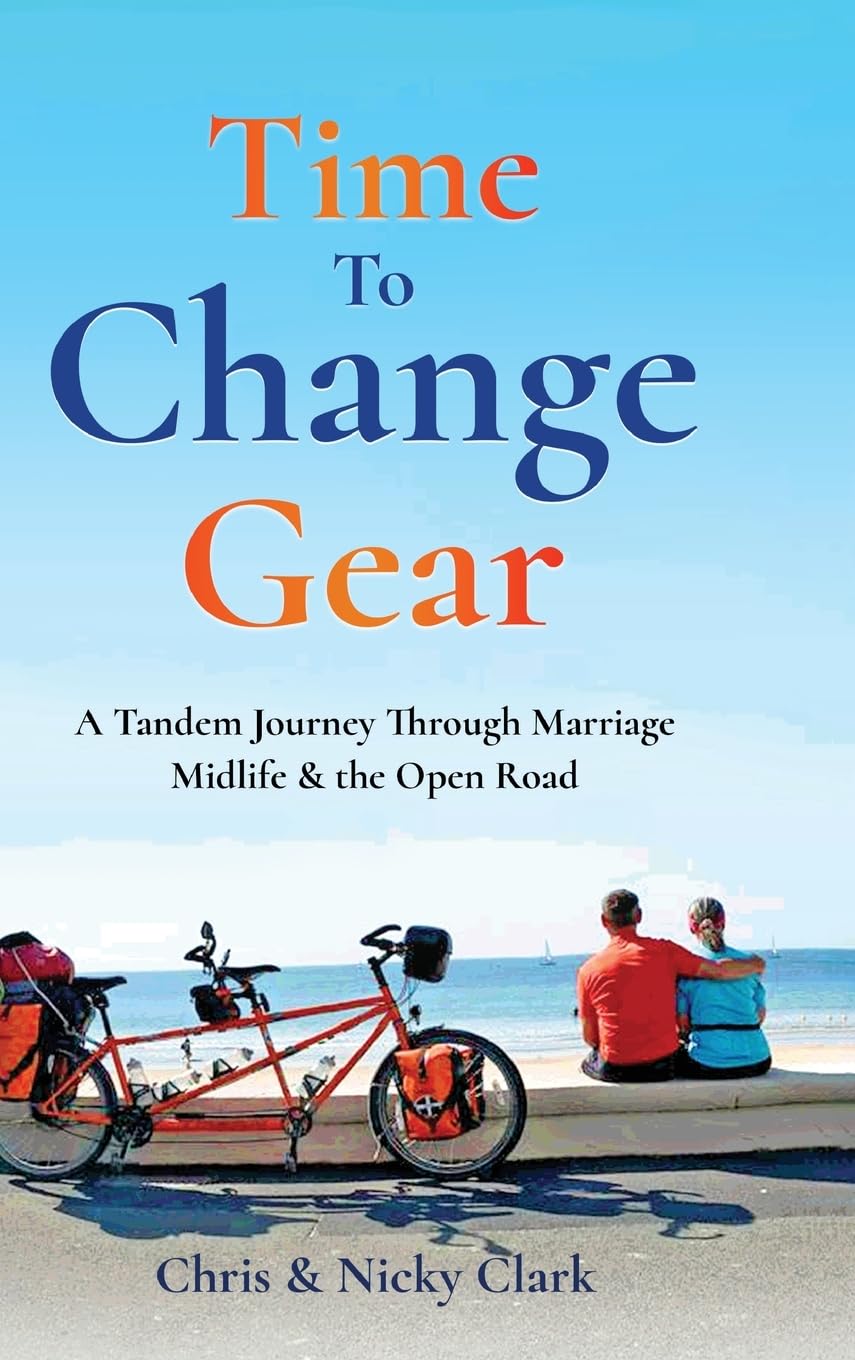 Time To Change Gear: A Tandem Journey Through Marriage, Midlife & the Open Road