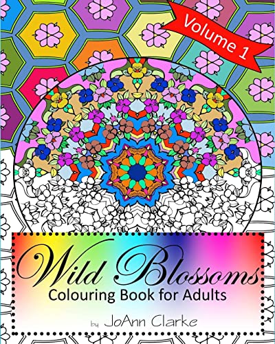 Wild Blossoms: Colouring Book for Adults Volume 1: Featuring Blossom Inspired Mandalas to Colour Alone or With Friends
