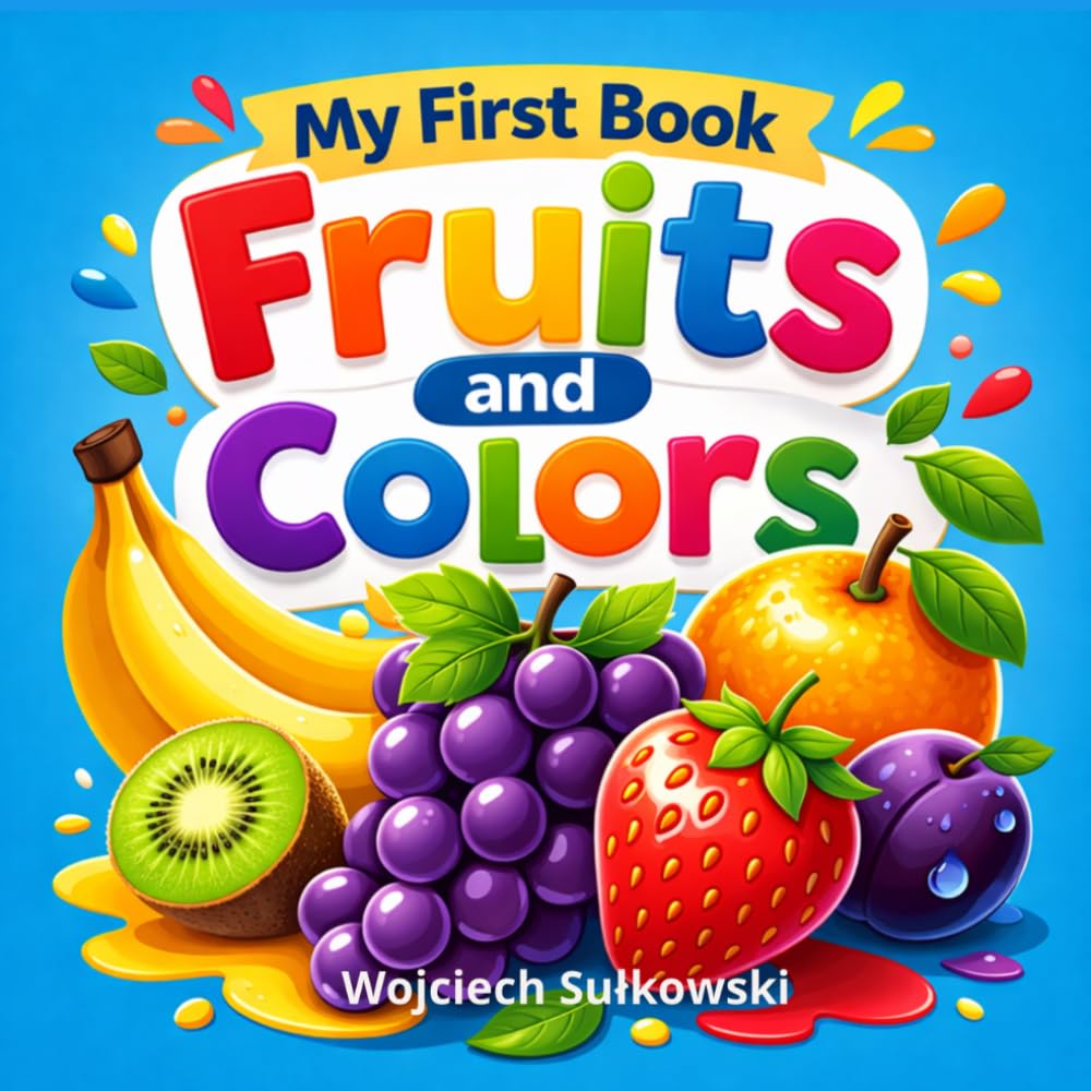 My First Book of Fruits and Colors: A Fun and Simple Learning Book for Toddlers Ages 2–5