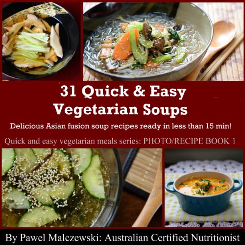 31 Quick & Easy Vegetarian Soups Delicious Asian fusion soup recipes