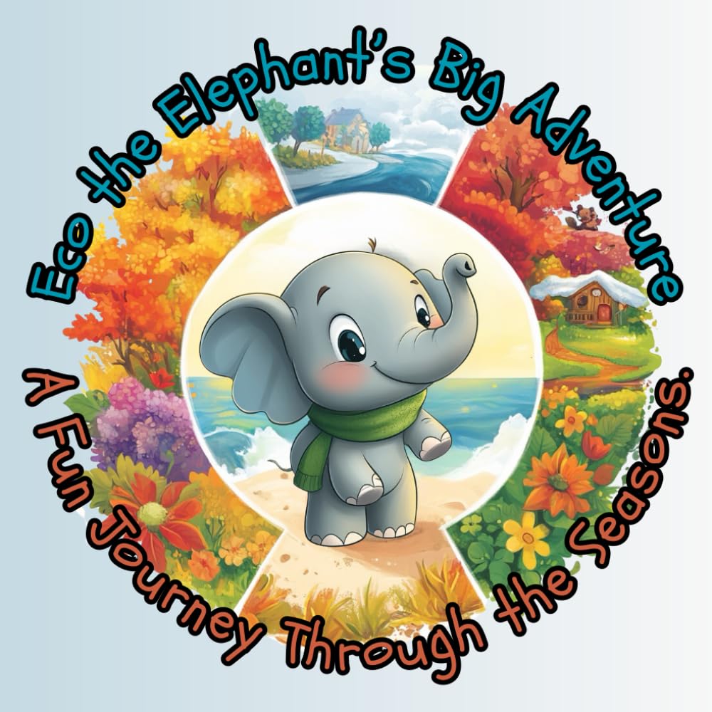 Eco's Adventure: A Fun Journey Through the Seasons for Curious Kids! (for kids ages 3-6)