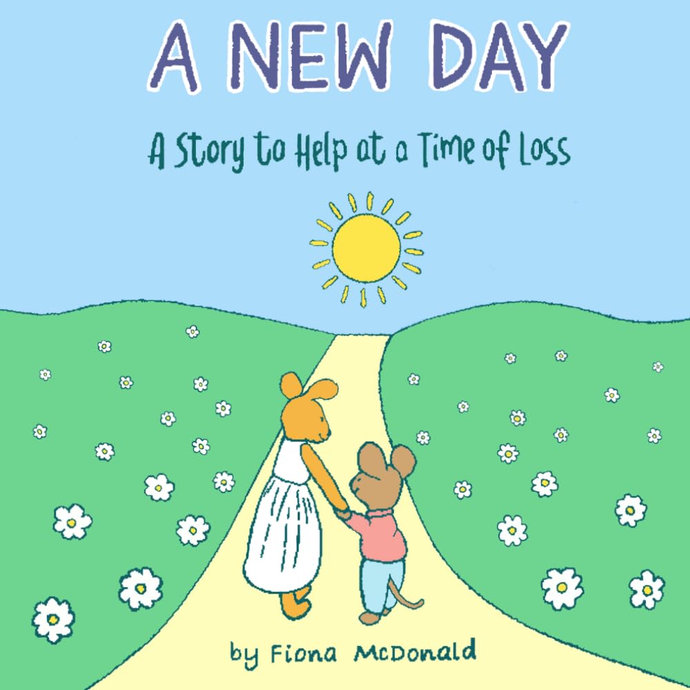 A NEW DAY: A Story to Help at a Time of Loss