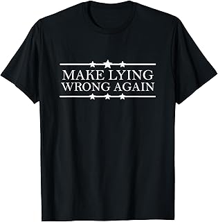 Make Lying Wrong Again American Politics Funny T-Shirt