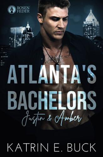 Atlanta's Bachelors: Justin &amp; Amber (The Bachelors, Band 4)