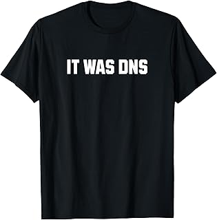 It Was DNS Funny Network Engineer Motto T-Shirt