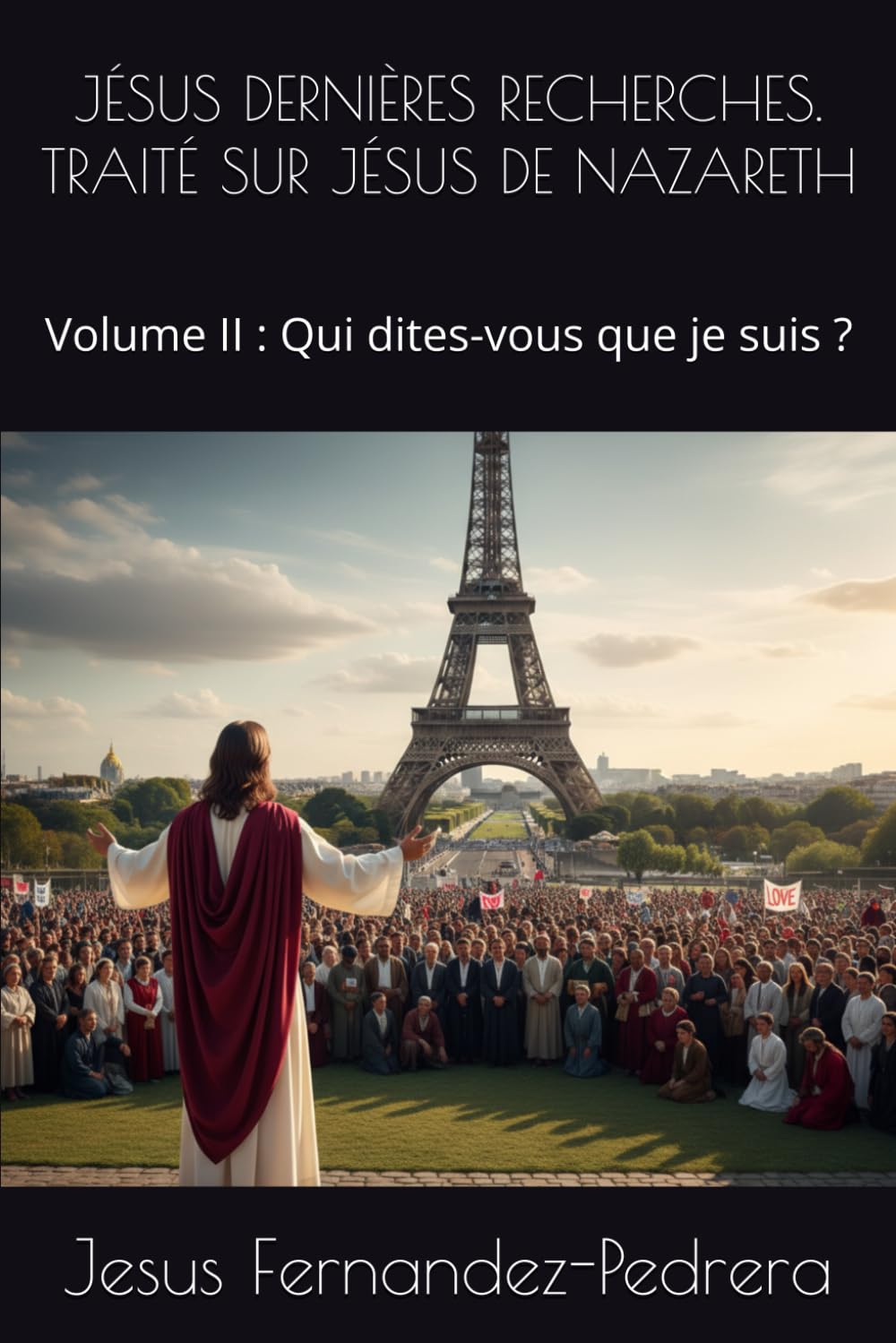JÉSUS DERNIÈRES RECHERCHES. TRAITÉ SUR JÉSUS DE NAZARETH: Volume II : Qui dites-vous que je suis ? (CATENA AUREA: La chaîne de garde ininterrompue de Dieu jusqu’à aujourd’hui.)