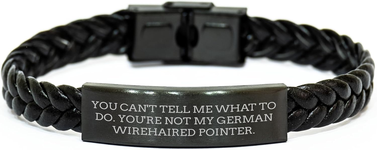 Unique Funny German Wirehaired Pointer Dog Gifts for Him or Her - You Can't Tell Me What To Do. You're Not My German Wirehaired Pointer. Interlaced Leather Valentine's Accessories for Him
