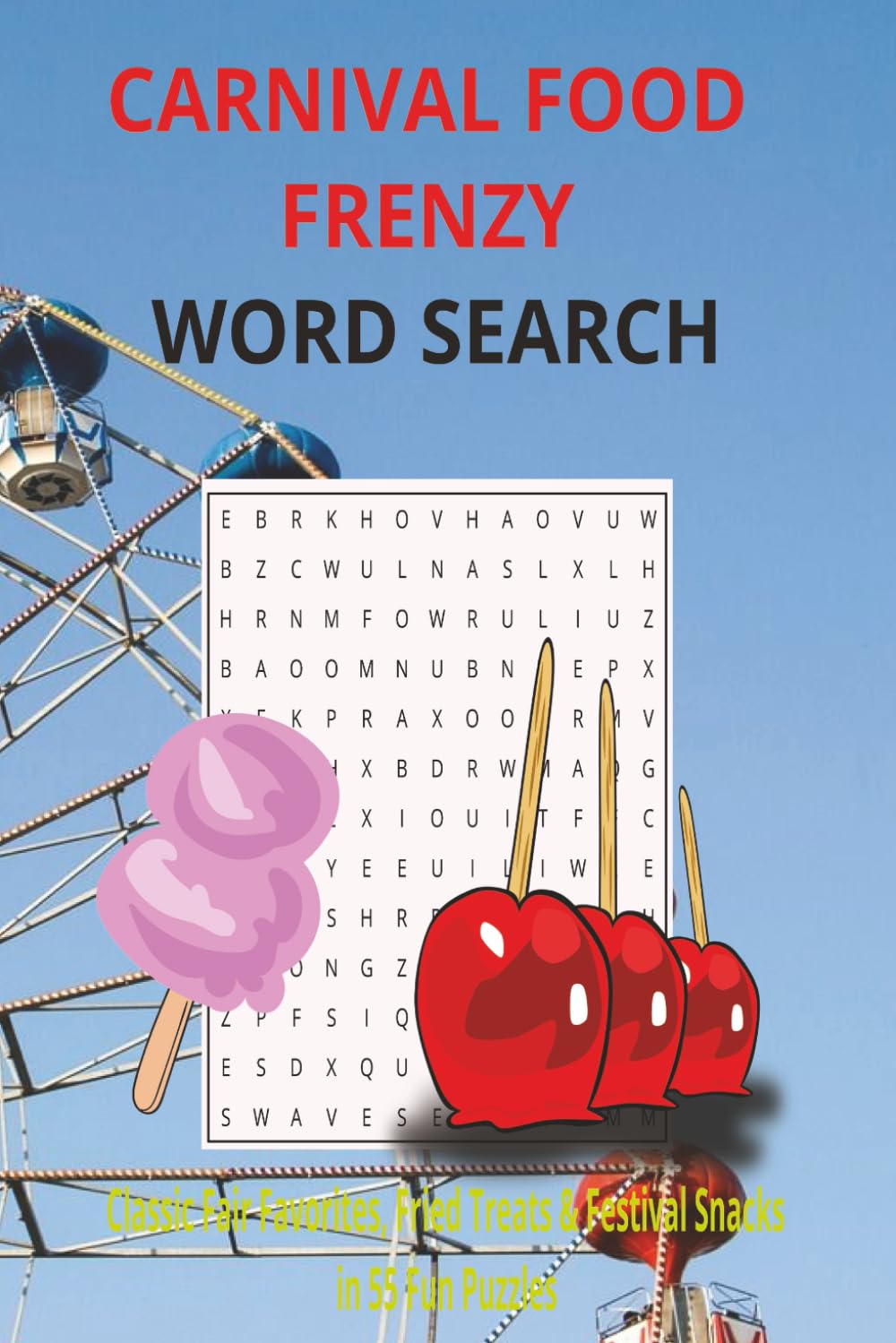 Carnival Food Frenzy Word Search: Easy to Read Print Word Searches about Classic Fair Snacks, Carnival Food and more [6x9, 110 pages 55+ puzzles] ... for Anyone Who Loves State Fairs or Carnivals