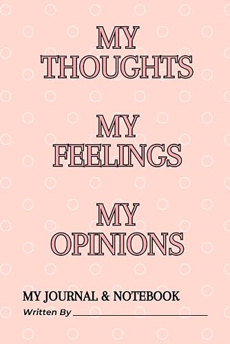 My Thoughts, My Feelings, My Opinions: My Journal &amp; Notebook
