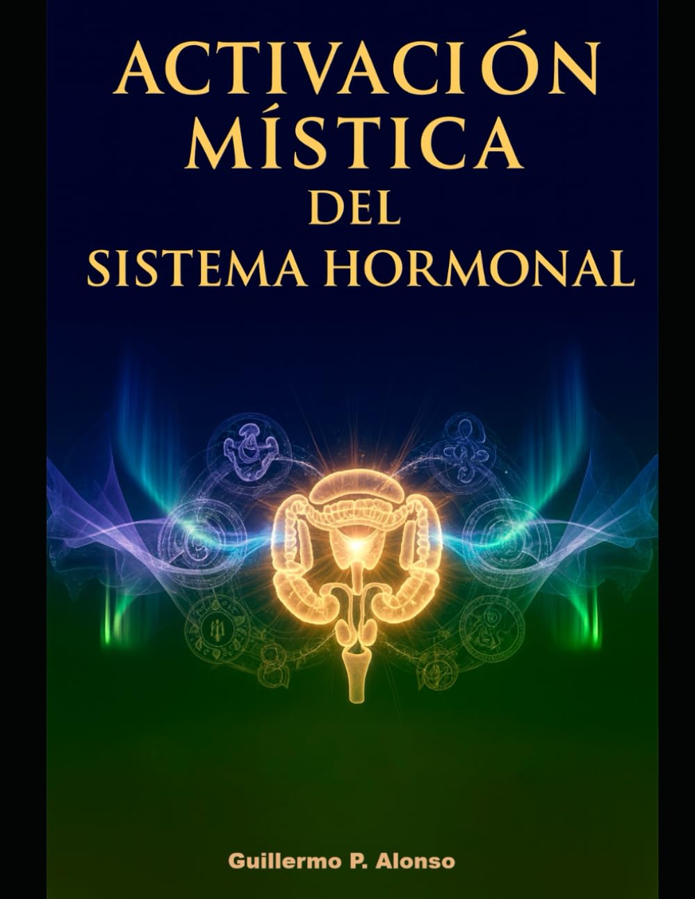 Activación Mística del Sistema Hormonal: La integración entre mente, hormonas y estados elevados de conciencia