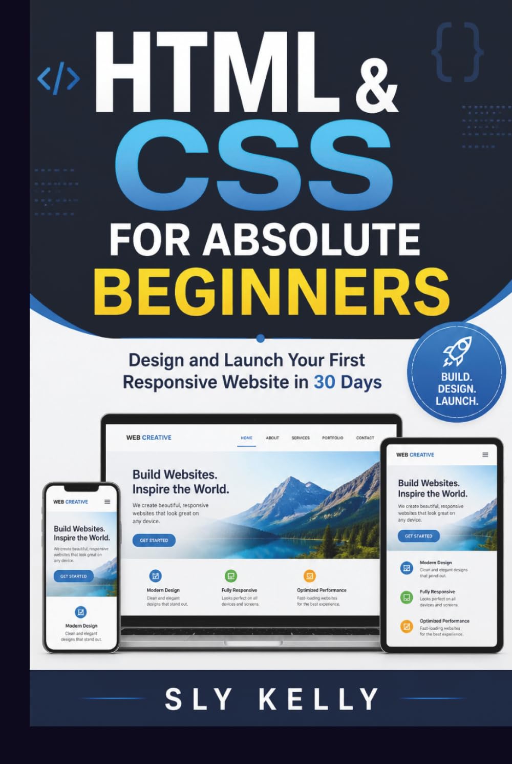 HTML & CSS FOR ABSOLUTE BEGINNERS: Design and Launch Your First Responsive Website in 30 Days