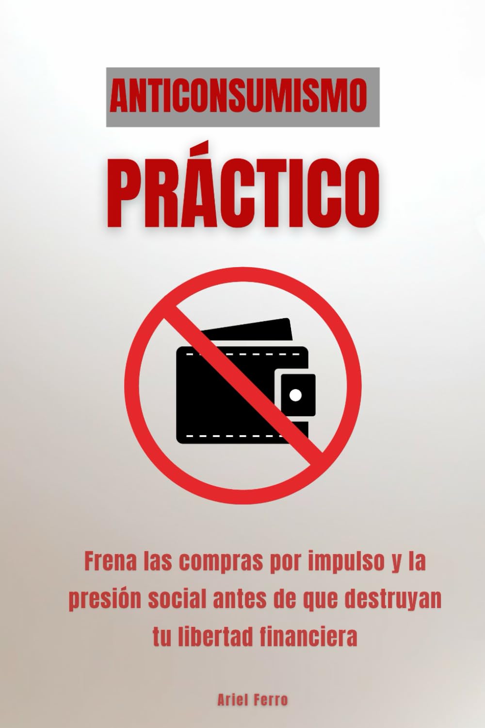 Anticonsumismo práctico: Frena las compras por impulso y la presión social antes de que destruyan tu libertad financiera