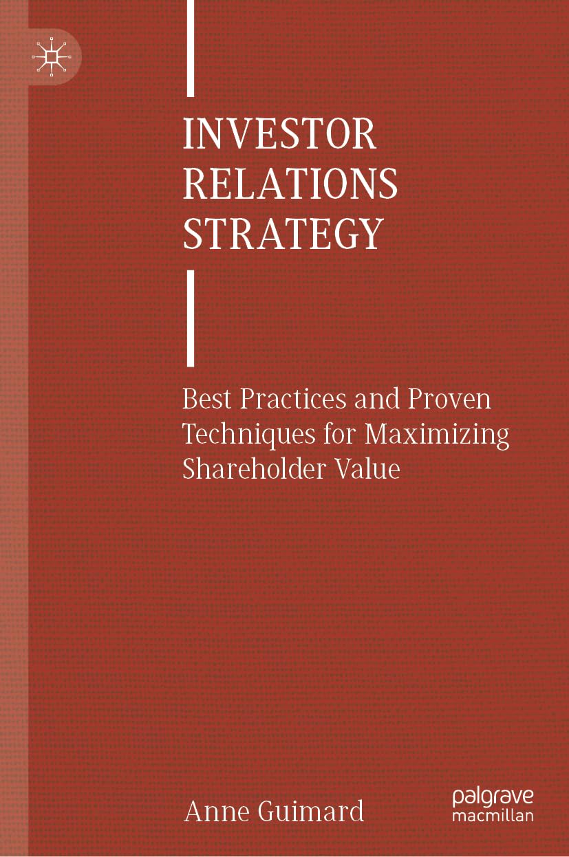 Investor Relations Strategy: Best Practices and Proven Techniques for Maximizing Shareholder Value