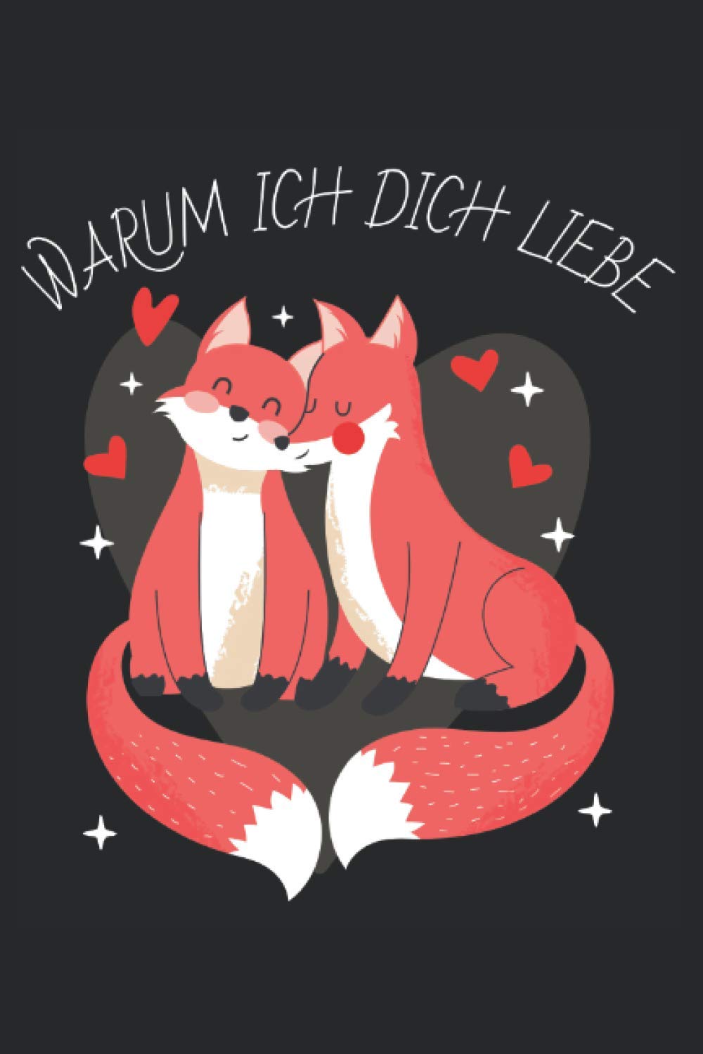 Warum ich dich liebe: Fuchs Design für Verliebte I Eintragen von Notizen, Terminen, Aufgaben & Ideen I ca. DINA5 I ca. 120 Seiten I Geschenk für den Partner