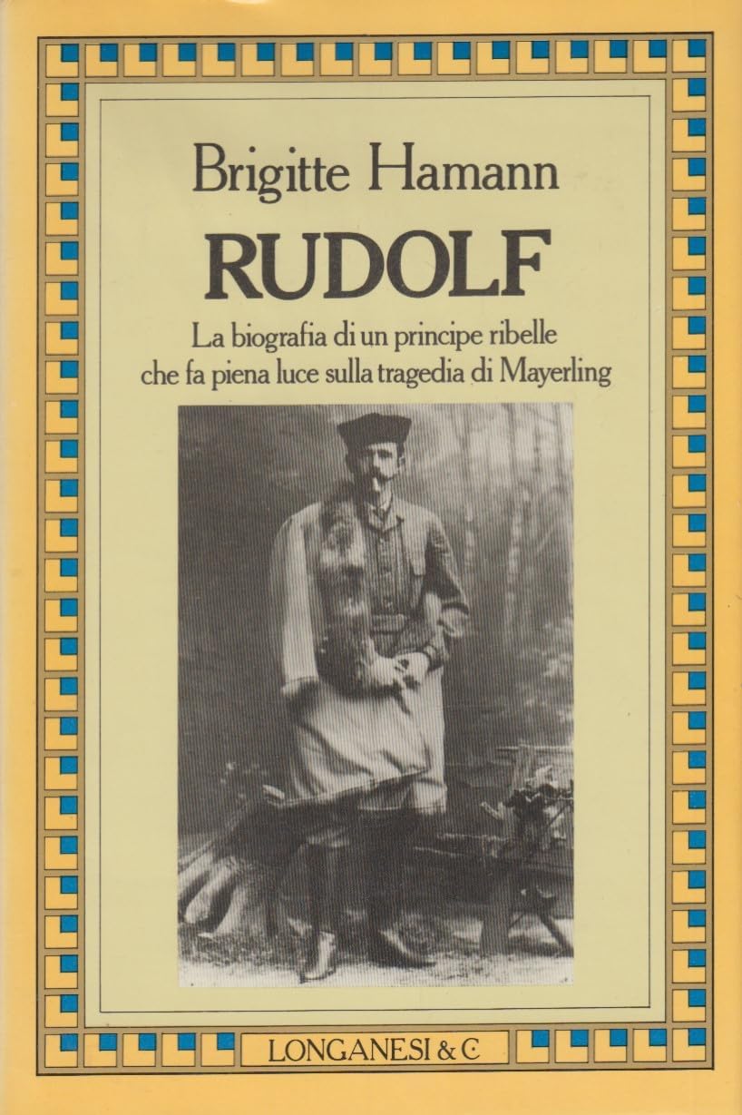 RUDOLF:LA BIOGRAFIA DI UN PRINCIPE RIBELLE CHE FA PIENA LUCE SULLA TRAGEDIA DI MAYERLING