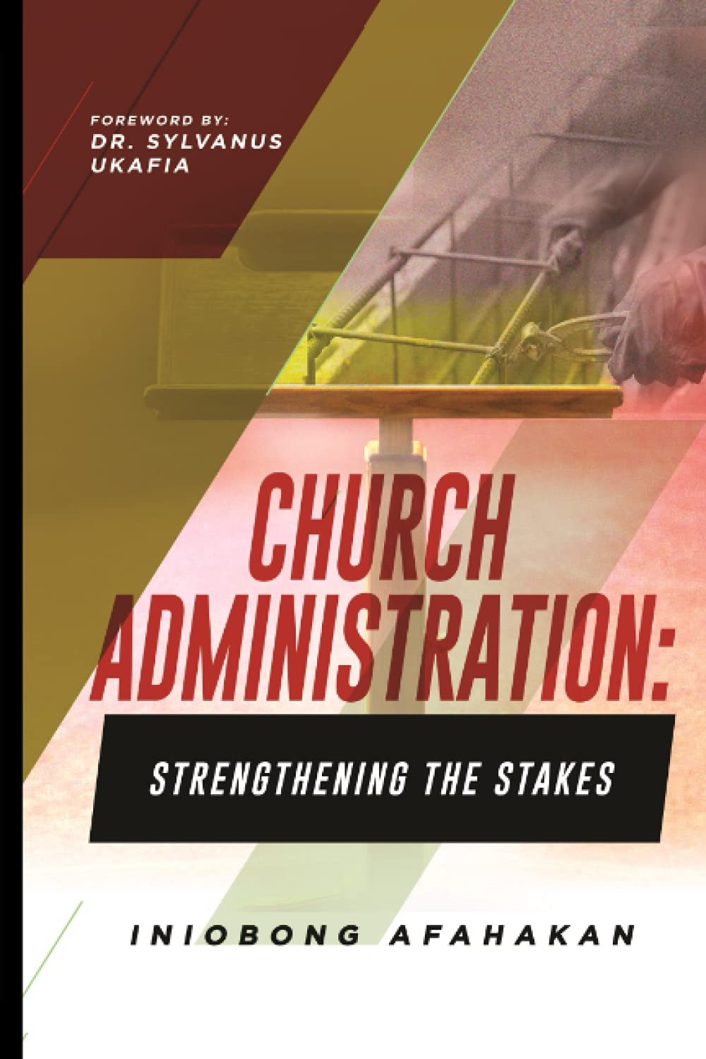 CHURCH ADMINISTRATION: Strengthening the Stakes