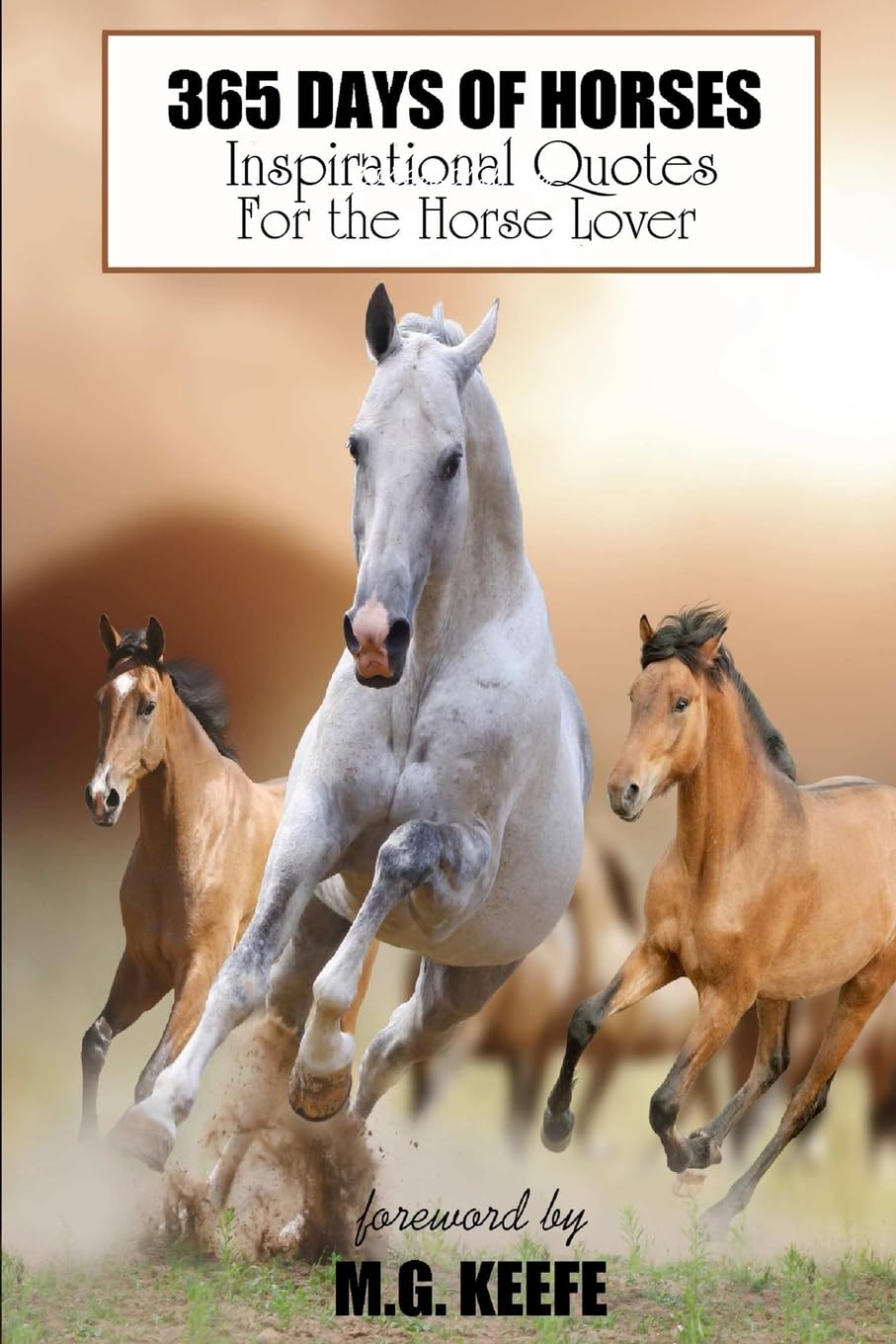 365 Days of Horses: Inspirational Quotes for the Horse Lover: Volume 6 (365 Days of Happiness)