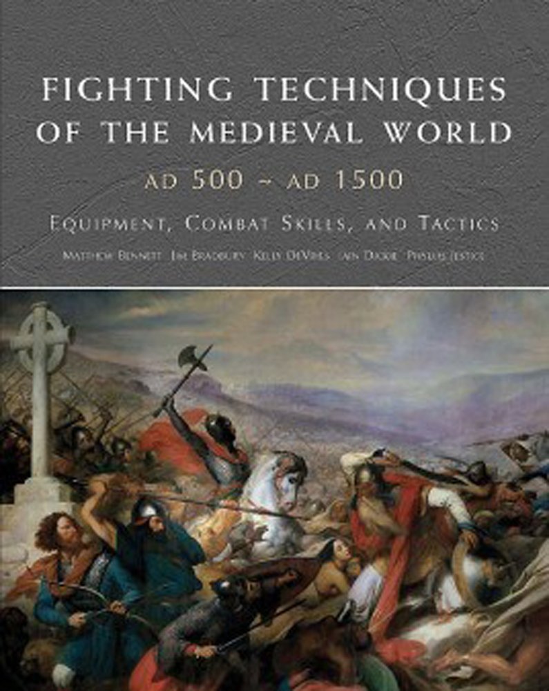Fighting Techniques of the Medieval World AD 500 AD 1500 Equipment, Combat Skills and Tactics