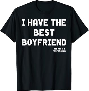 I Have The Best Boyfriend Ever Paid Promotion Funny T-Shirt