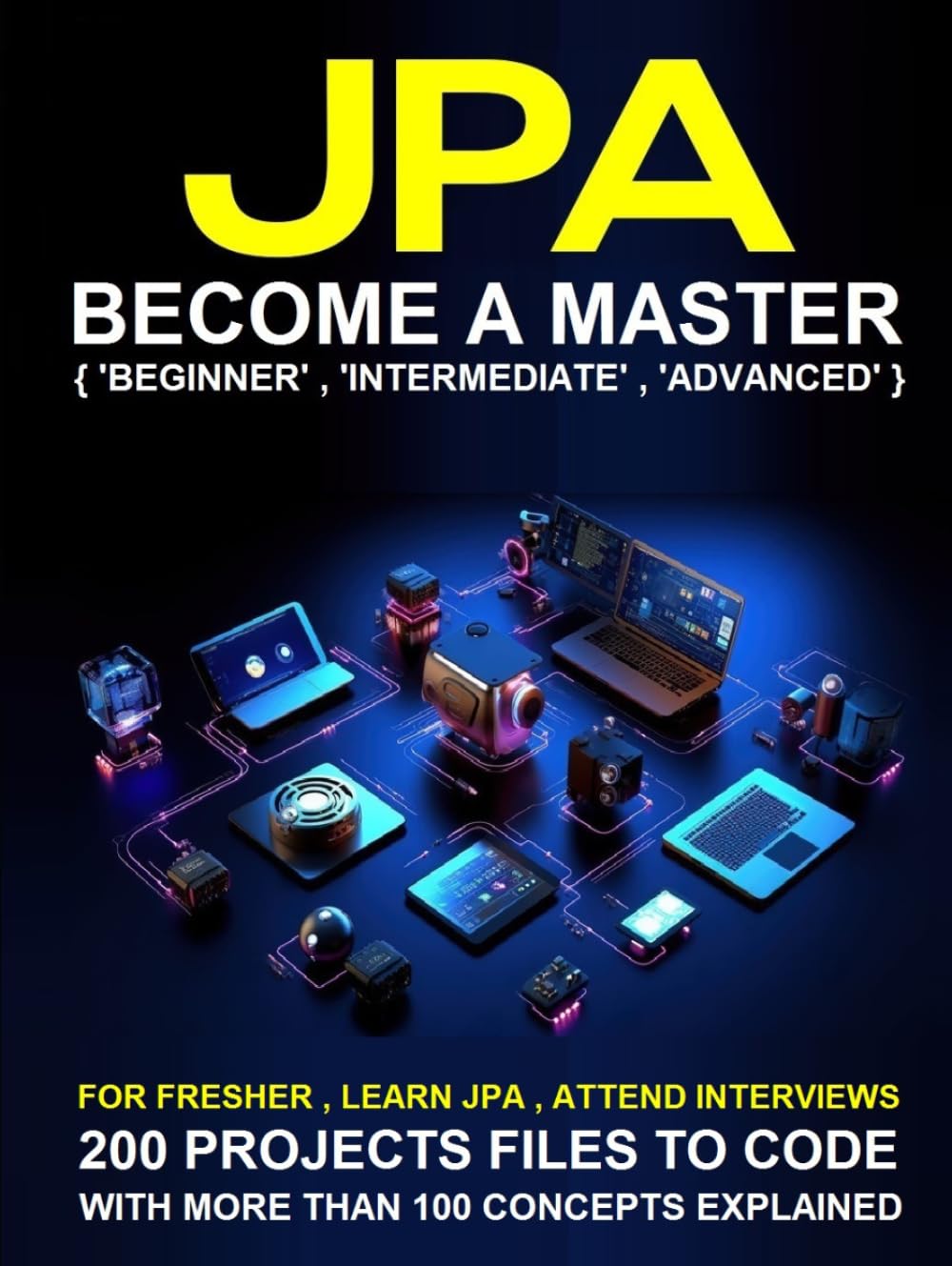 JPA Framework for Beginners: A Step-by-Step Guide to Master Coding from Scratch inLess than 10 Days and Become the Expert that TopCompanies Vie to Hire