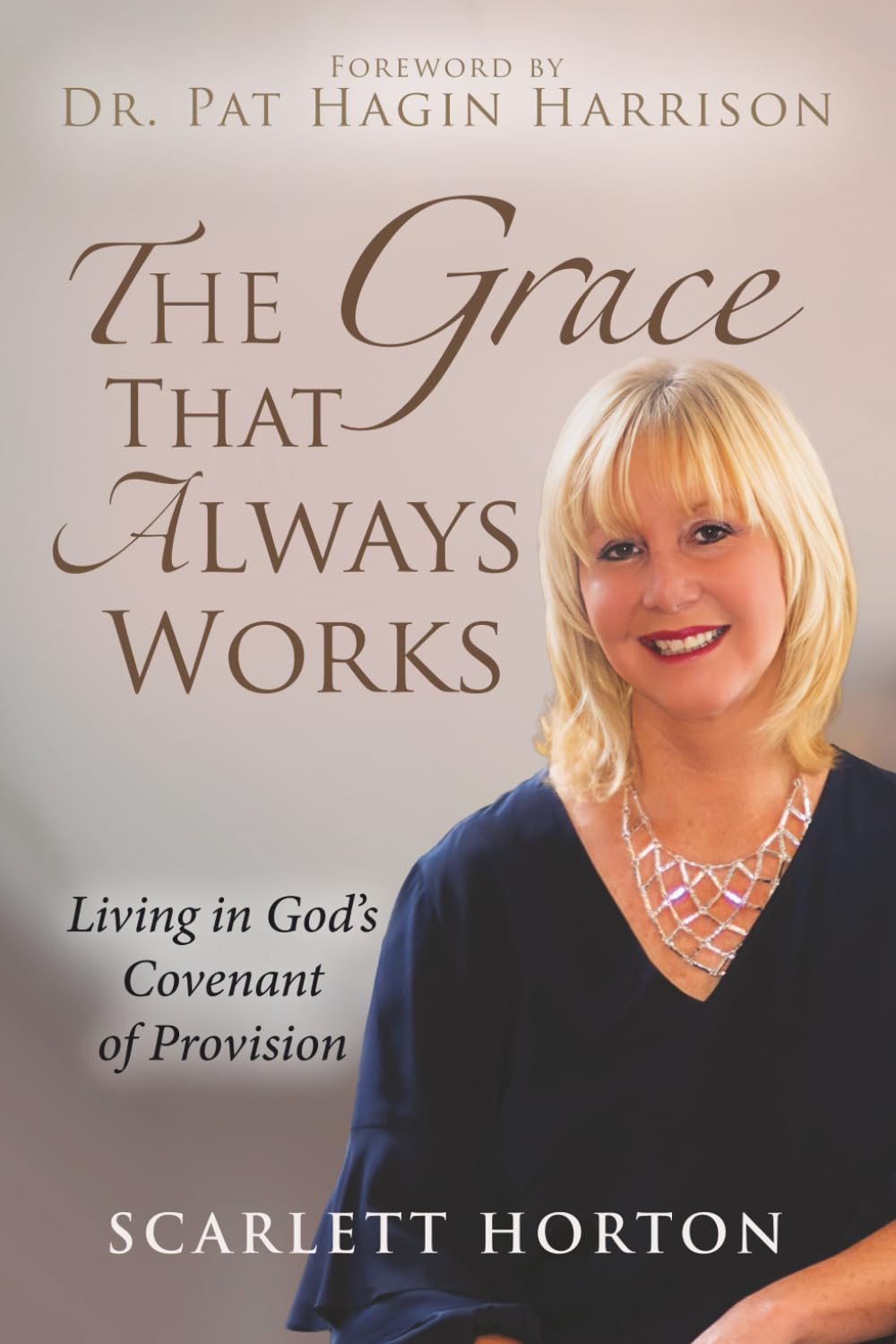 The Grace That Always Works: Living in God’s Covenant of Provision (Covenant Prosperity)