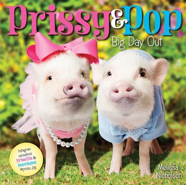 Prissy & Pop: Big Day Out: A Photographic Picture Book About Two Adorable Mini-Pigs for Kids (Ages 4-8)