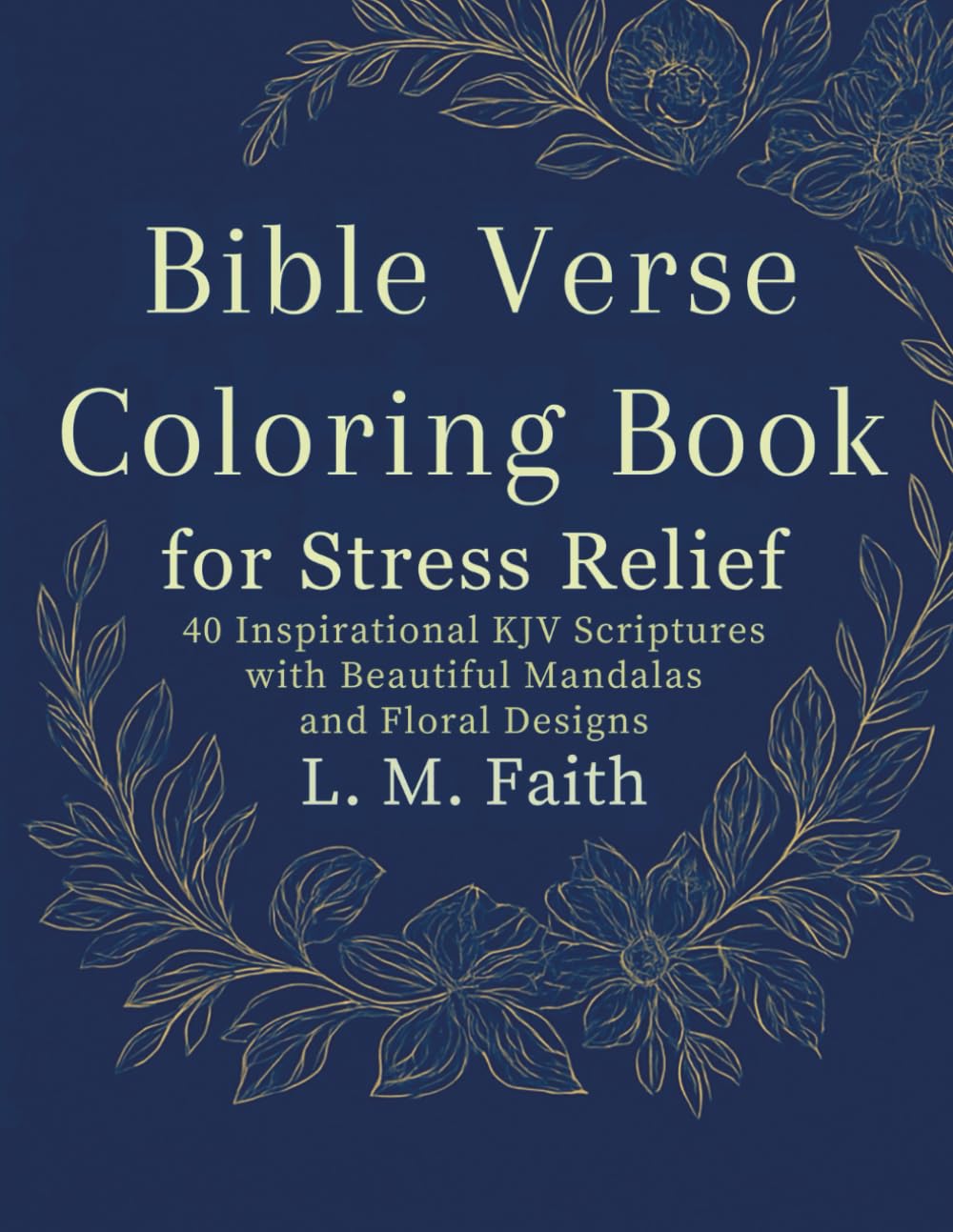 Bible Verse Coloring Book for Stress Relief: 40 Inspirational KJV Scriptures with Beautiful Mandalas and Floral Designs