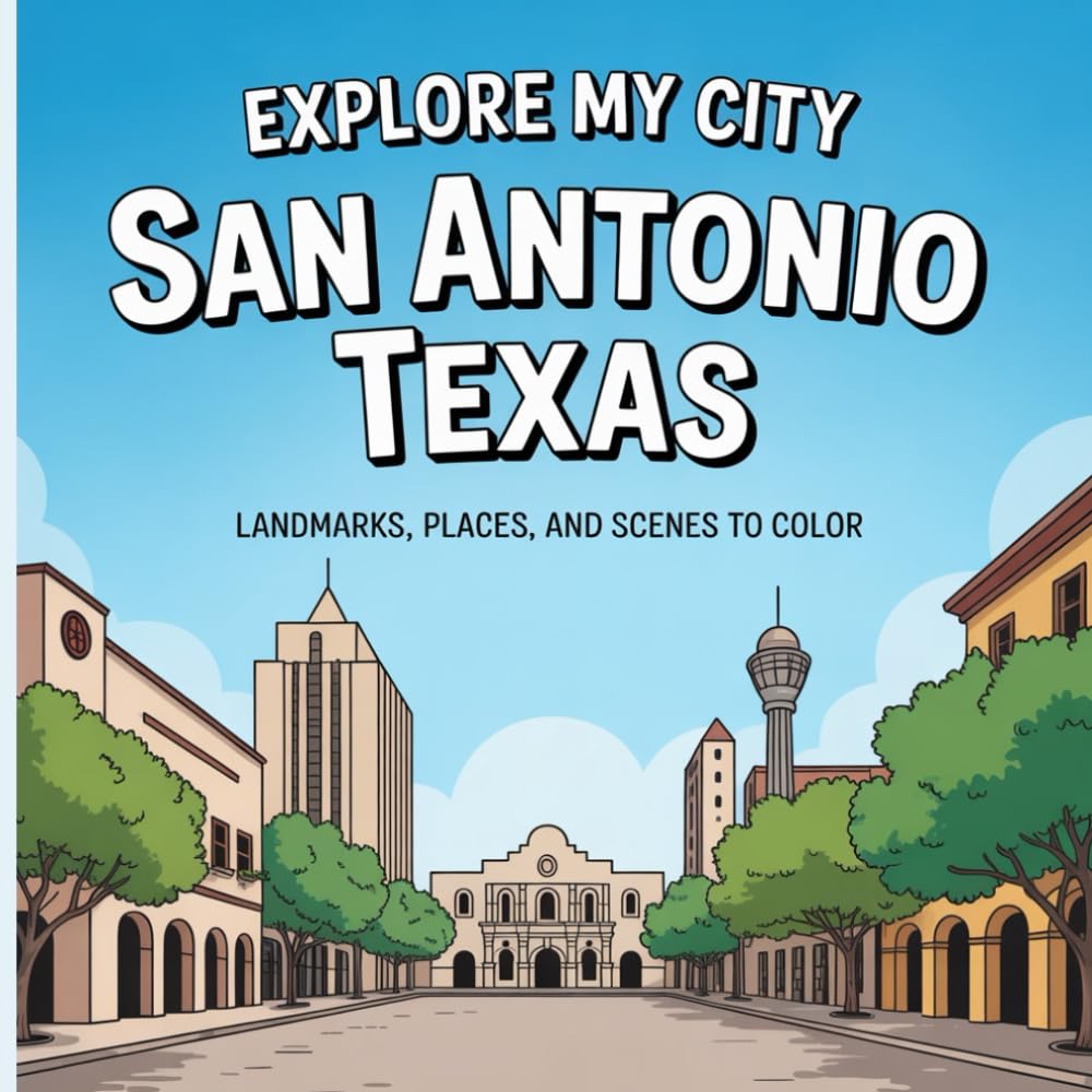 Explore My City: San Antonio, Texas Coloring Book: Landmarks, Places, and City Scenes to Color (Explore My City Coloring Books)