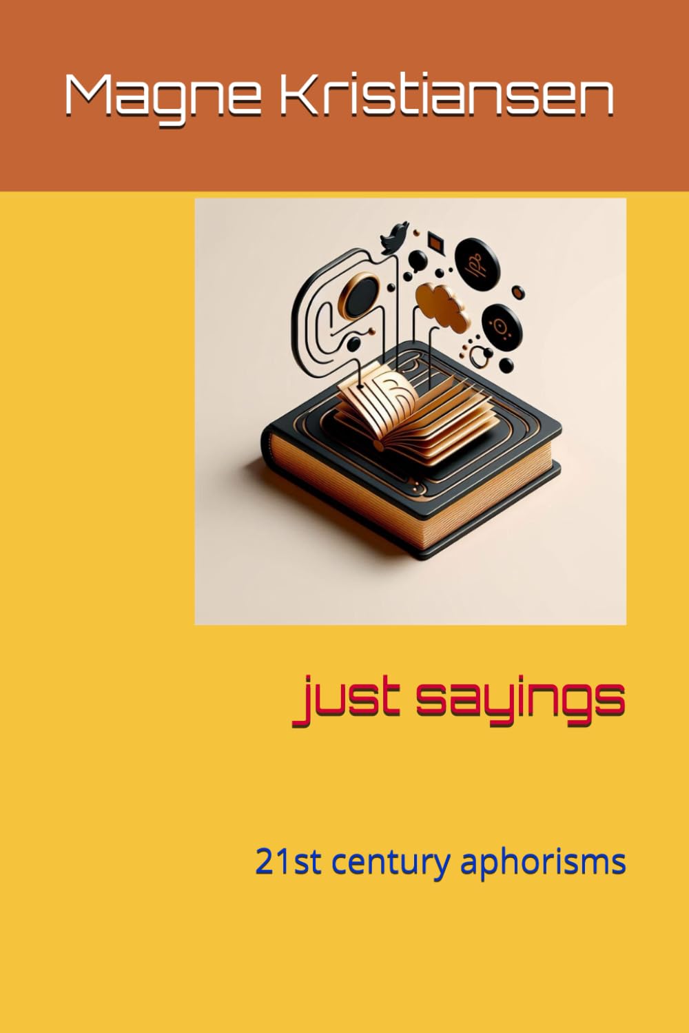 just sayings: 21st century aphorisms and sententia