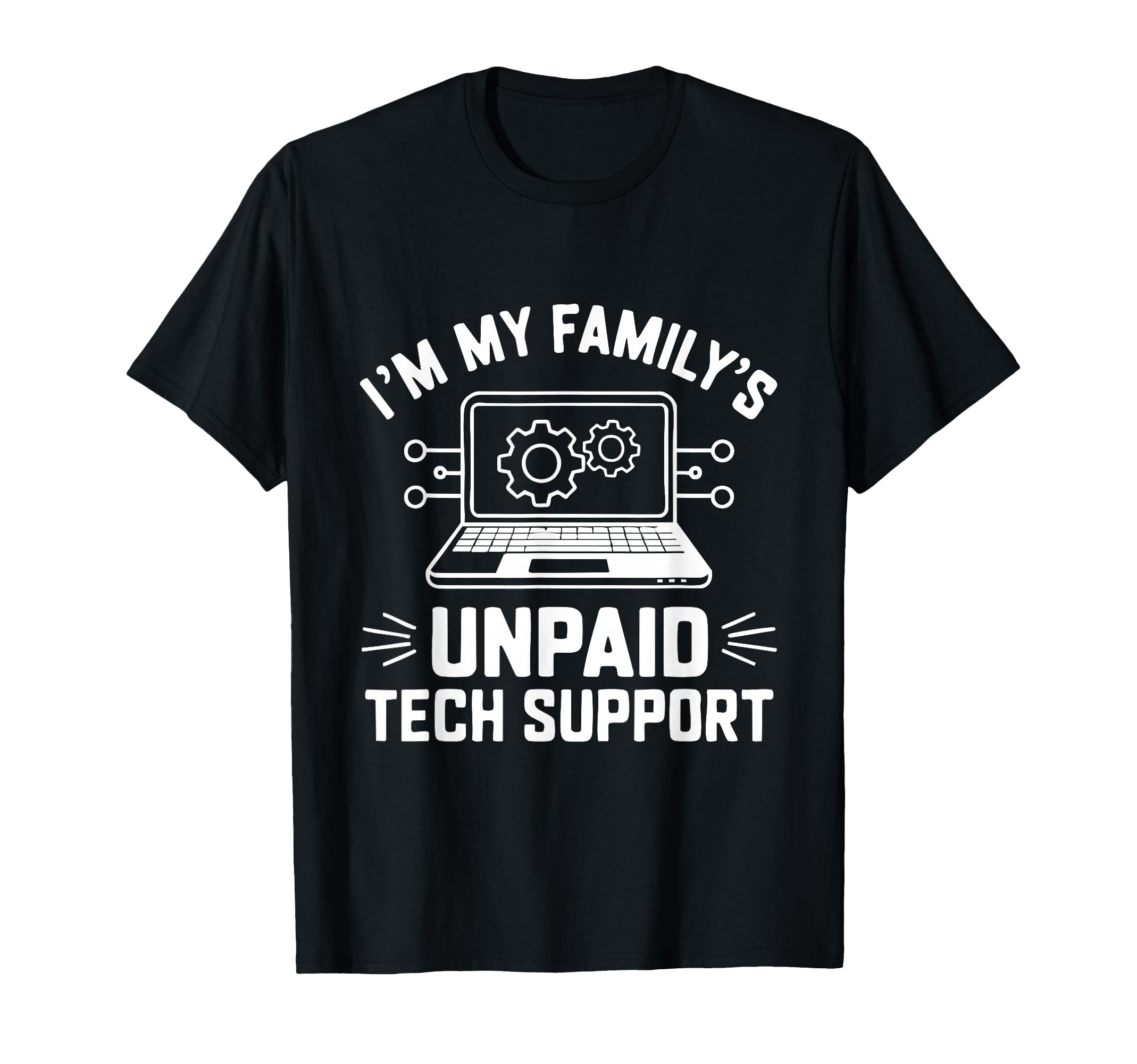 I'm My Family's Unpaid Tech Support Funny Computer Engineer T-Shirt