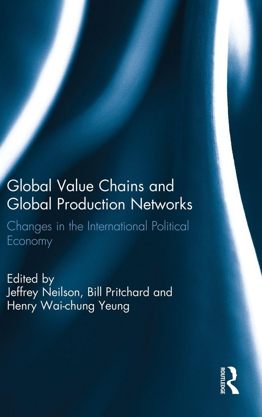 Global Value Chains and Global Production Networks: Changes in the International Political Economy