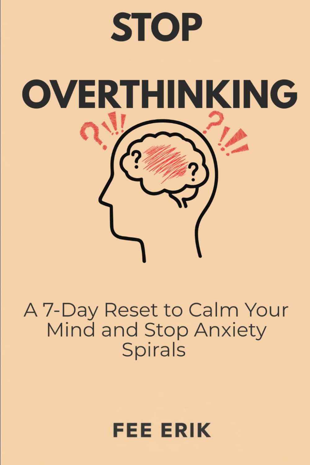 STOP OVERTHINKING: A 7-Day Reset to Calm Your Mind and Stop Anxiety Spirals