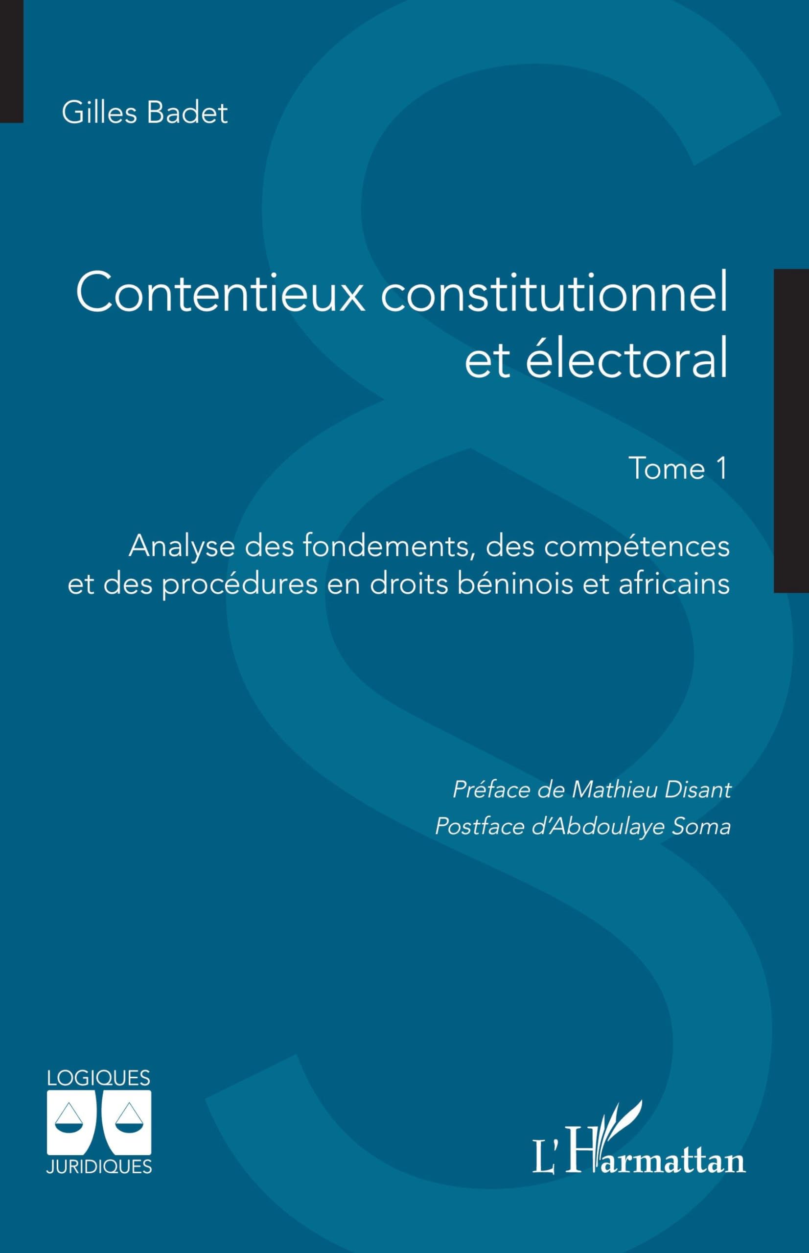 Contentieux constitutionnel et électoral: Tome 1 Analyse des fondements, des compétences et des procédures en droits béninois et africains (Logiques Juridiques)