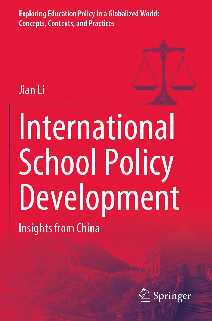 International School Policy Development: Insights from China (Exploring Education Policy in a Globalized World: Concepts, Contexts, and Practices)