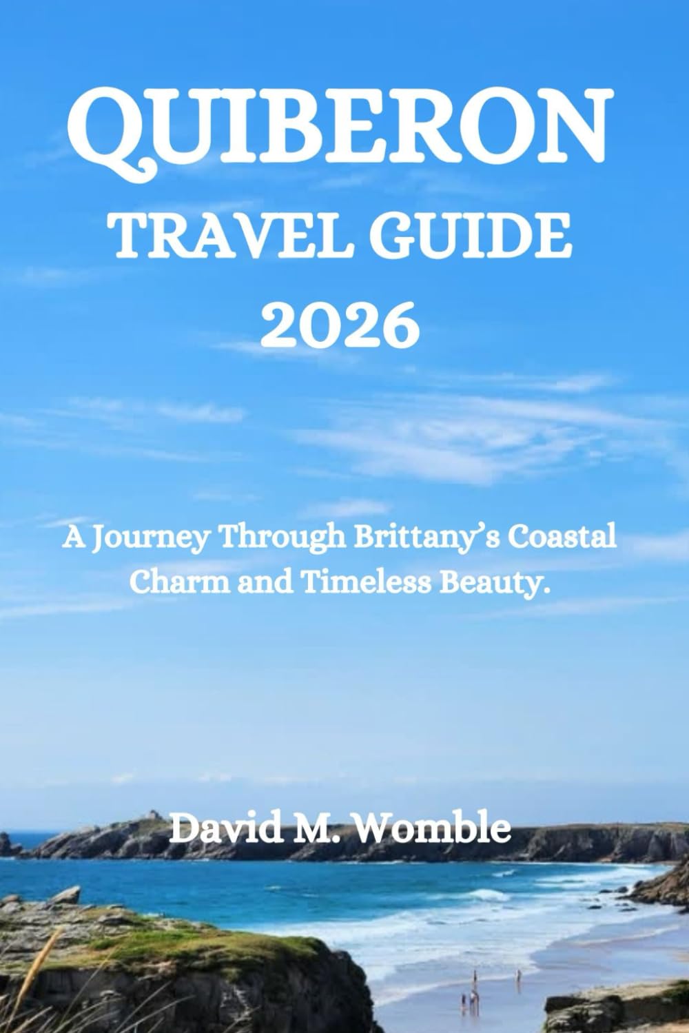 QUIBERON TRAVEL GUIDE 2026: A Journey Through Brittany’s Coastal Charm and Timeless Beauty.