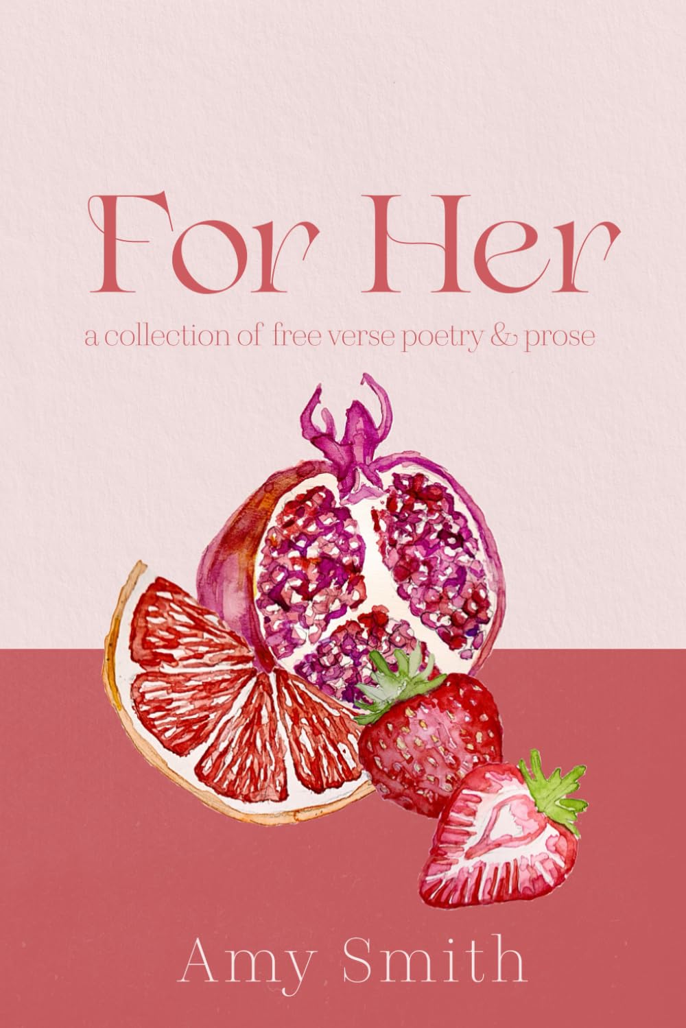 For Her: A Collection of Free Verse Poetry & Prose