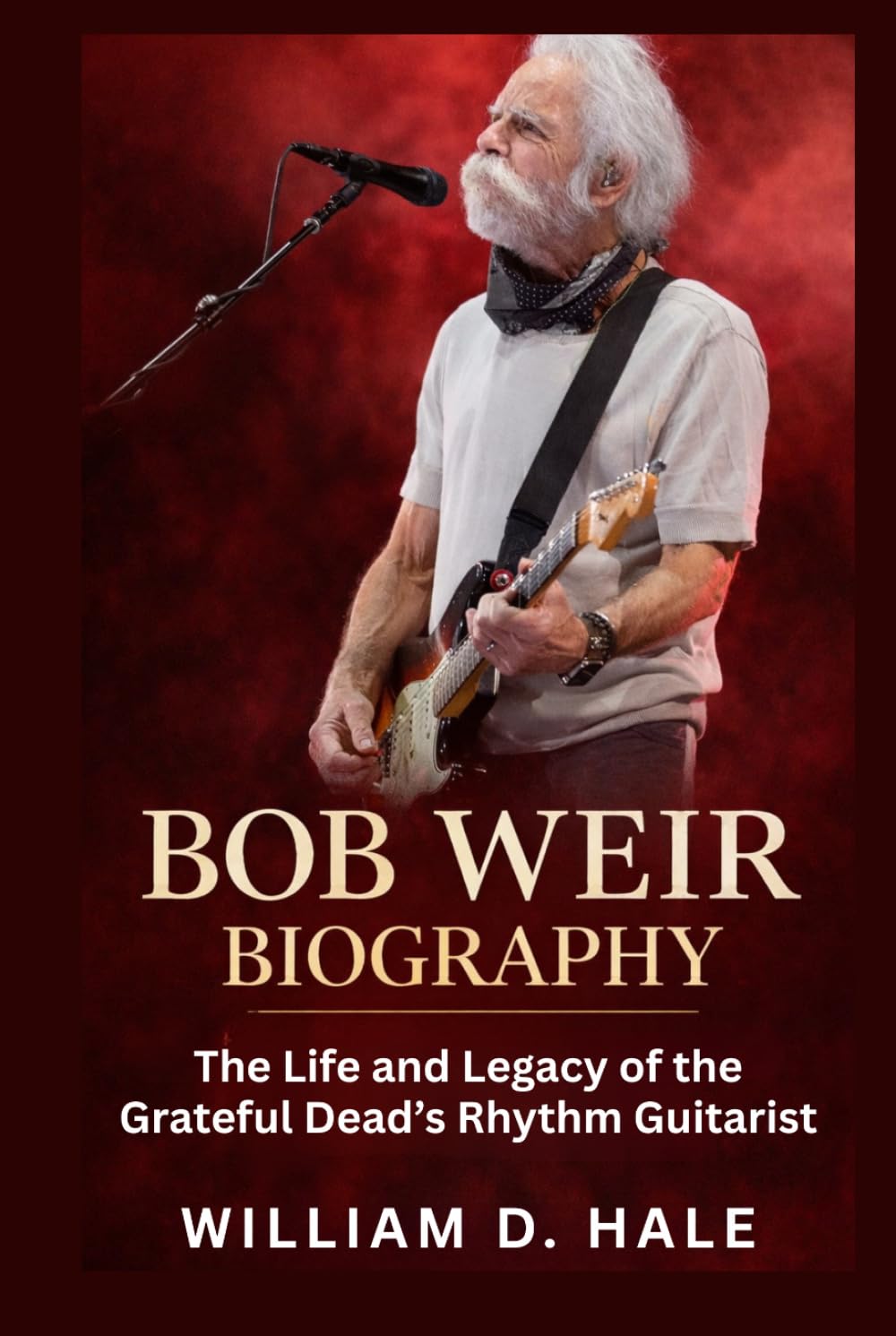 Bob Weir Biography: The Life and Legacy of the Grateful Dead’s Rhythm Guitarist      Hardcover – April 4, 2026