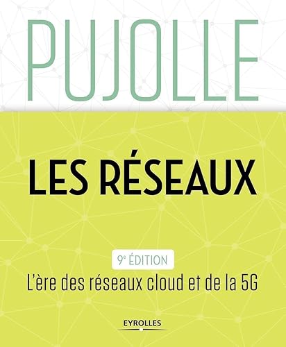 Les Réseaux: Edition 2018-2020. L'ère des réseaux cloud et de la 5G