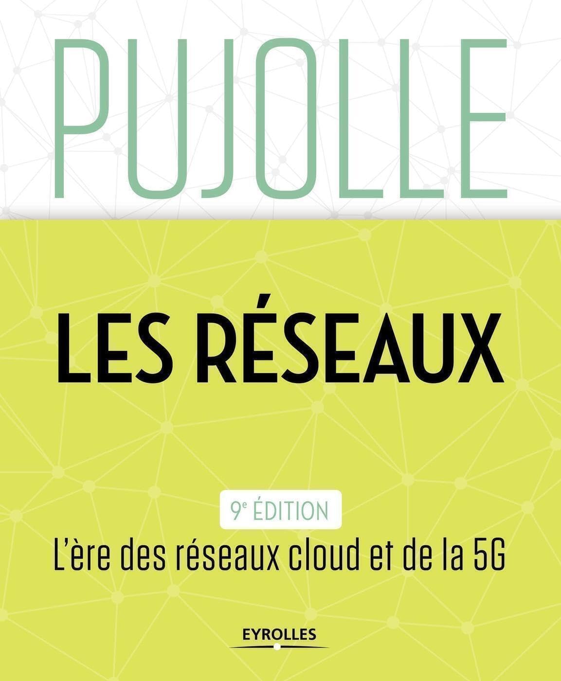 Les Réseaux: Edition 2018-2020. L'ère des réseaux cloud et de la 5G