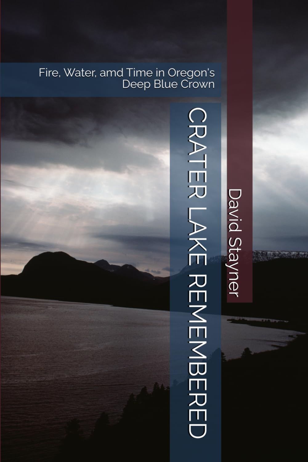 CARTER LAKE REMEMBERED: Fire, Water, amd Time in Oregon's Deep Blue Crown (National Parks Remembered)