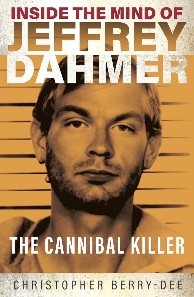 Ad Lib Publishers Ltd Inside the Mind of Jeffrey Dahmer: The Cannibal Killer