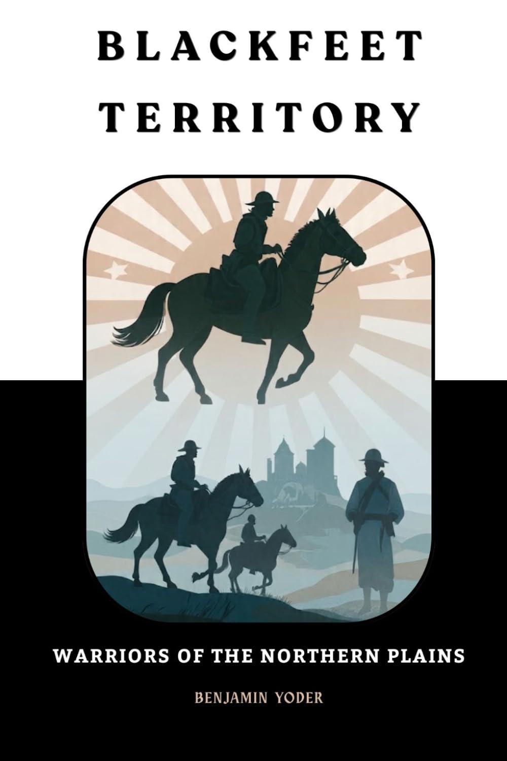 Blackfeet Territory: Warriors of the Northern Plains (Native American History Collection)