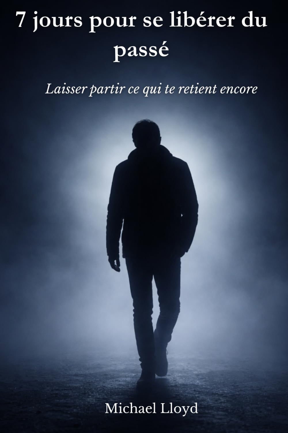 7 jours pour se libérer du passé: Laisser partir ce qui te retient encore (Développement personnel émotionnel)