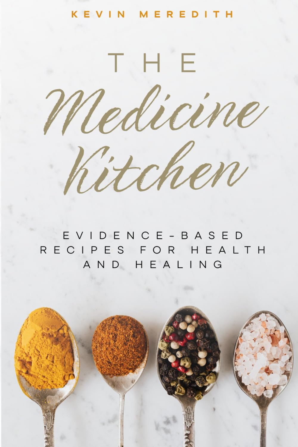The Medicine Kitchen: Evidenced-Based Recipes For Health & Healing